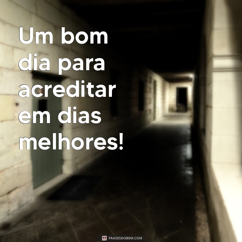 Bom Dia com Esperança: Inspirações para Dias Melhores 