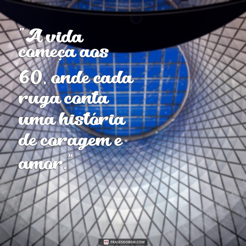 frases 60 anos 