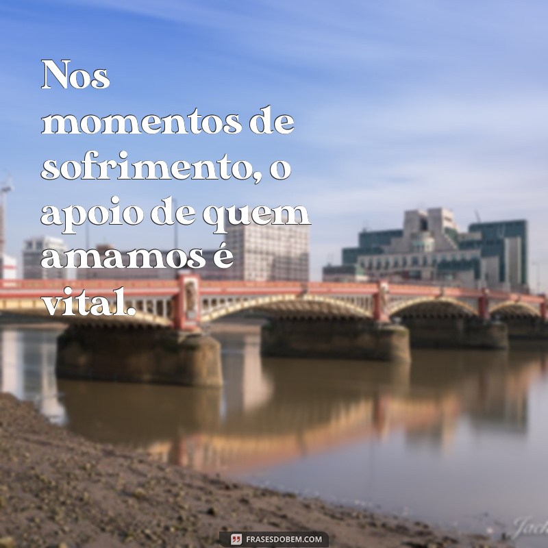 Frases Inspiradoras para Enfrentar Momentos Difíceis de Doença 