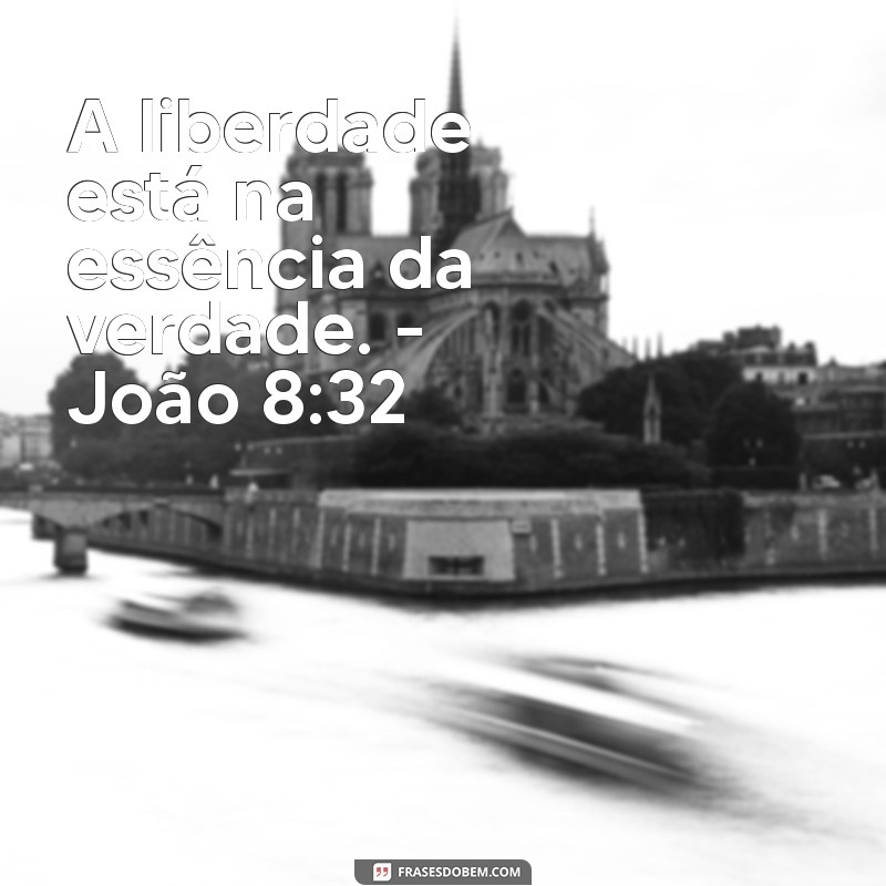 João 8:32 - A Verdade que Liberta: Descubra o Significado e a Relevância deste Versículo 