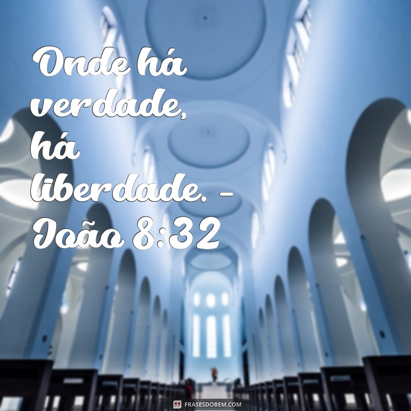 João 8:32 - A Verdade que Liberta: Descubra o Significado e a Relevância deste Versículo 