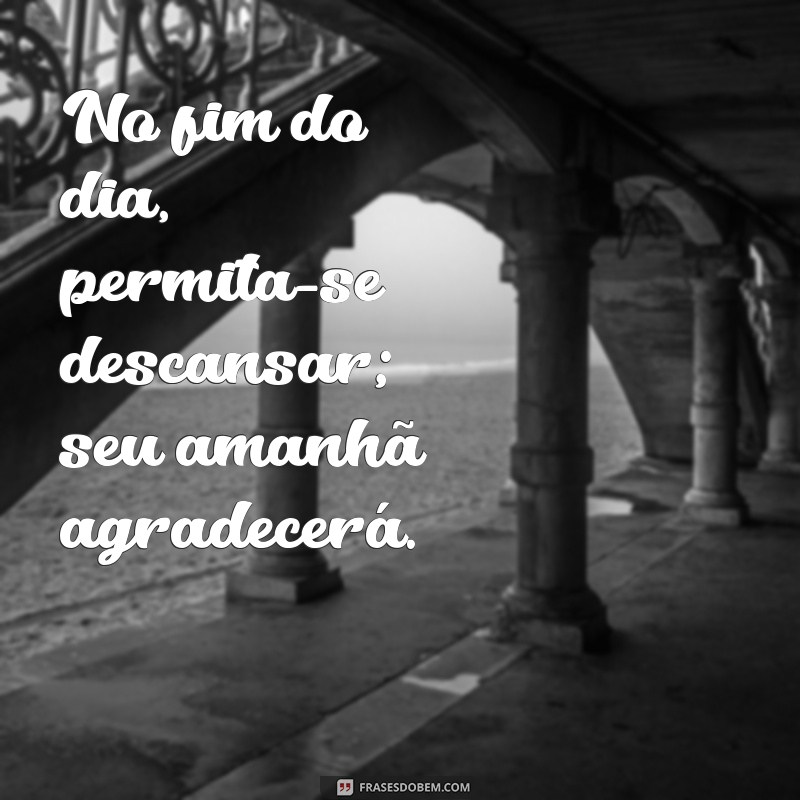 Frases Inspiradoras para Celebrar um Descanso Merecido 