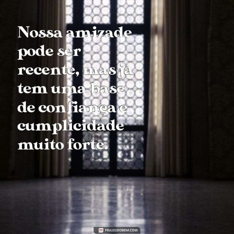 Descubra as melhores frases de amizade para fortalecer laços recentes 