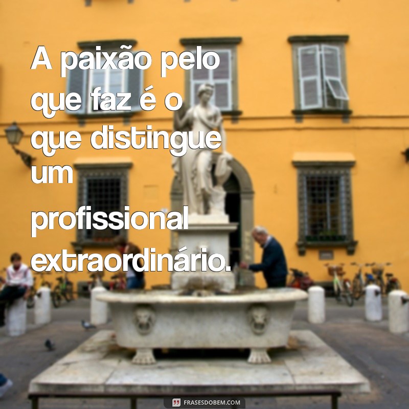 Frases Inspiradoras para se Tornar um Bom Profissional 