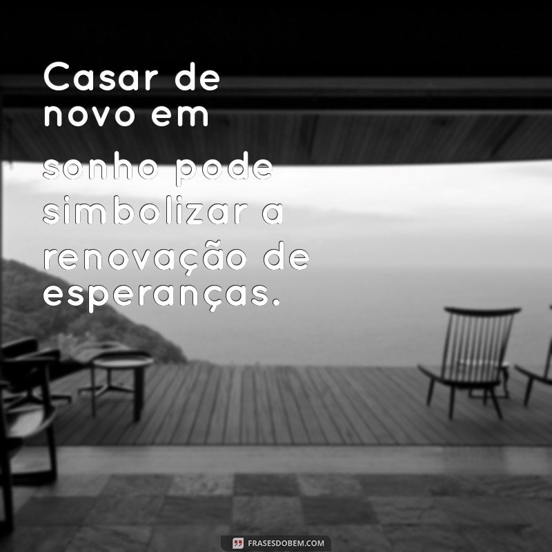 Significado de Sonhar que Está Casando de Novo: Interpretação e Simbolismo 