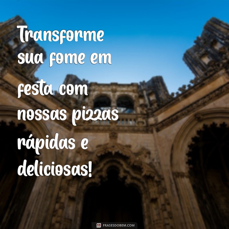 As Melhores Frases para Divulgar Seu Delivery de Pizzaria e Atrair Clientes 