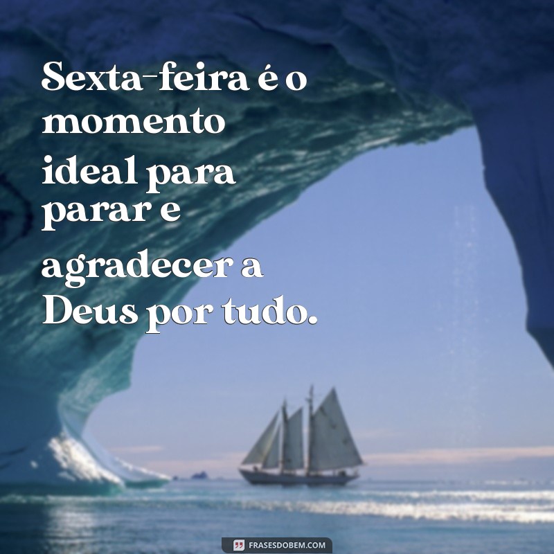 Frases Inspiradoras de Sexta-Feira Abençoada por Deus para Celebrar o Fim de Semana 