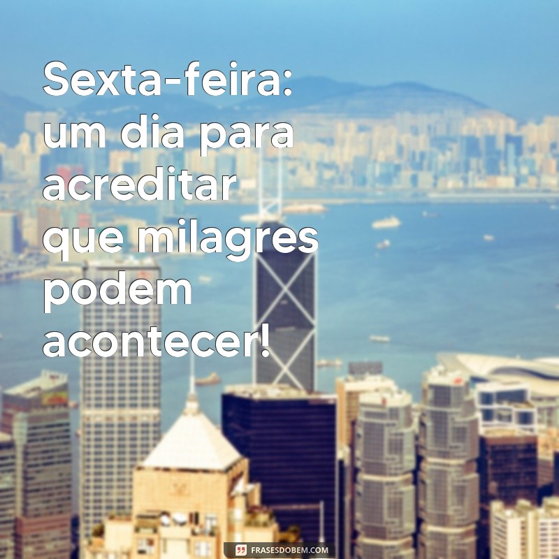 Frases Inspiradoras de Sexta-Feira Abençoada por Deus para Celebrar o Fim de Semana 