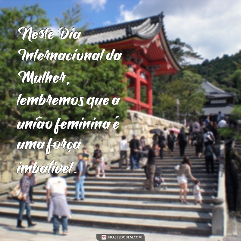 Frases Inspiradoras para Celebrar o Dia Internacional das Mulheres 2021 