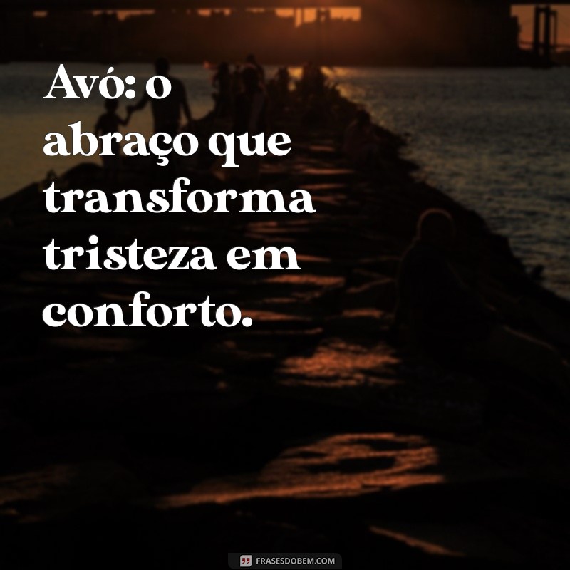 avó avô Avó: o abraço que transforma tristeza em conforto.