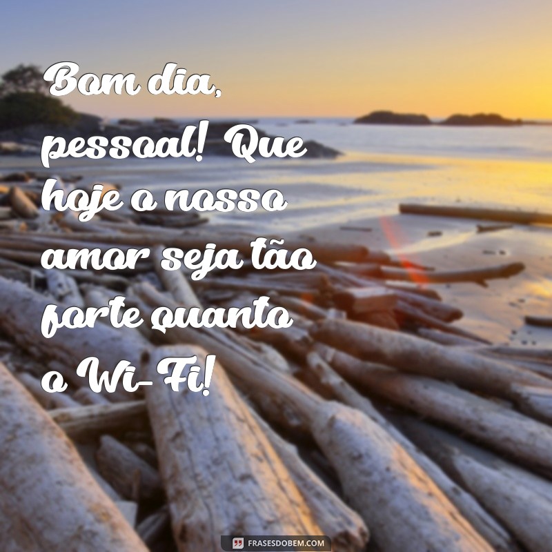 30 Frases Engraçadas para Desejar Bom Dia à Sua Família 