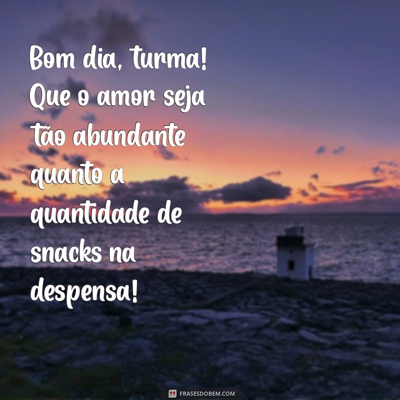 30 Frases Engraçadas para Desejar Bom Dia à Sua Família 