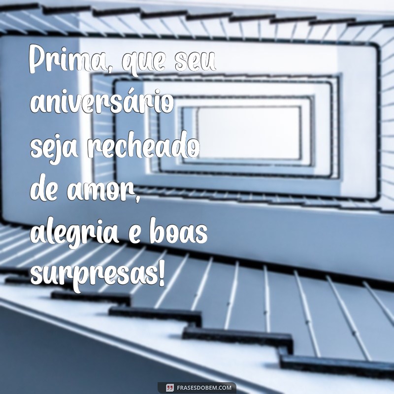 Mensagem de Aniversário para Prima: As Melhores Frases para Celebrar o Dia Especial 