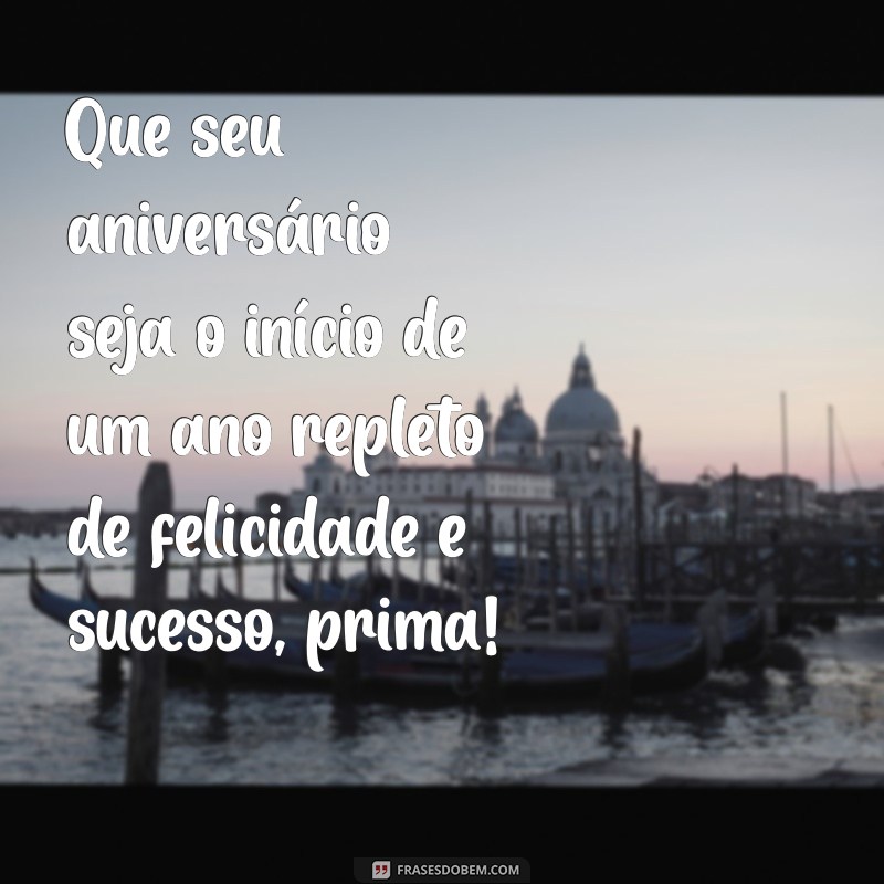 Mensagem de Aniversário para Prima: As Melhores Frases para Celebrar o Dia Especial 