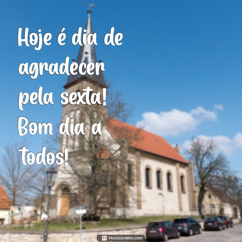 Bom Dia Sexta: Frases Inspiradoras para Começar o Fim de Semana com Energia 