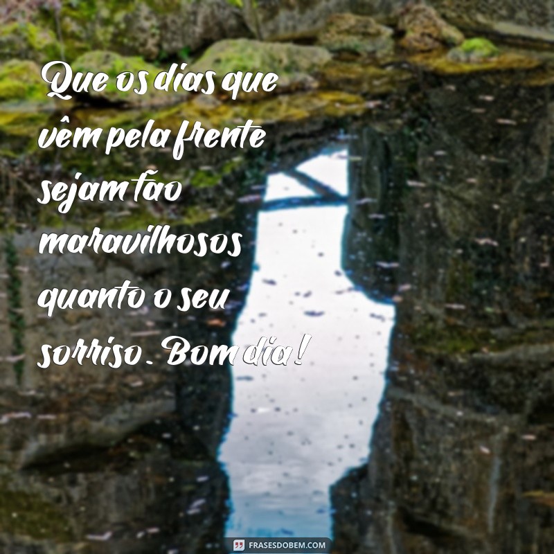 Frases Inspiradoras para Desejar uma Boa Semana e um Bom Dia 