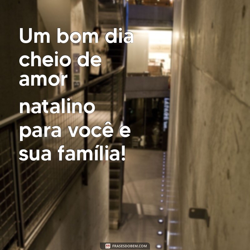 Mensagens de Bom Dia de Natal: Inspire Seu Dia com Amor e Alegria 