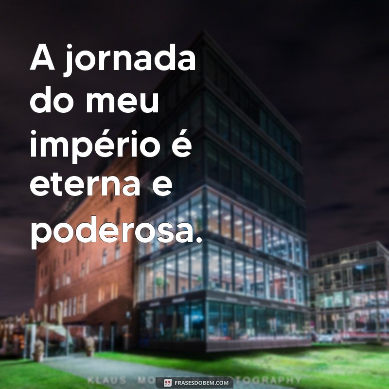 Frases Inspiradoras para Construir Seu Próprio Império de Sucesso 