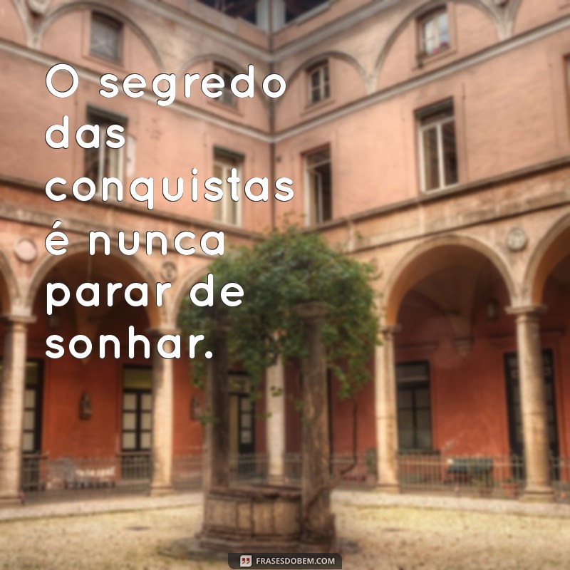 Frases Inspiradoras sobre Sonhos e Conquistas para Motivar sua Jornada 