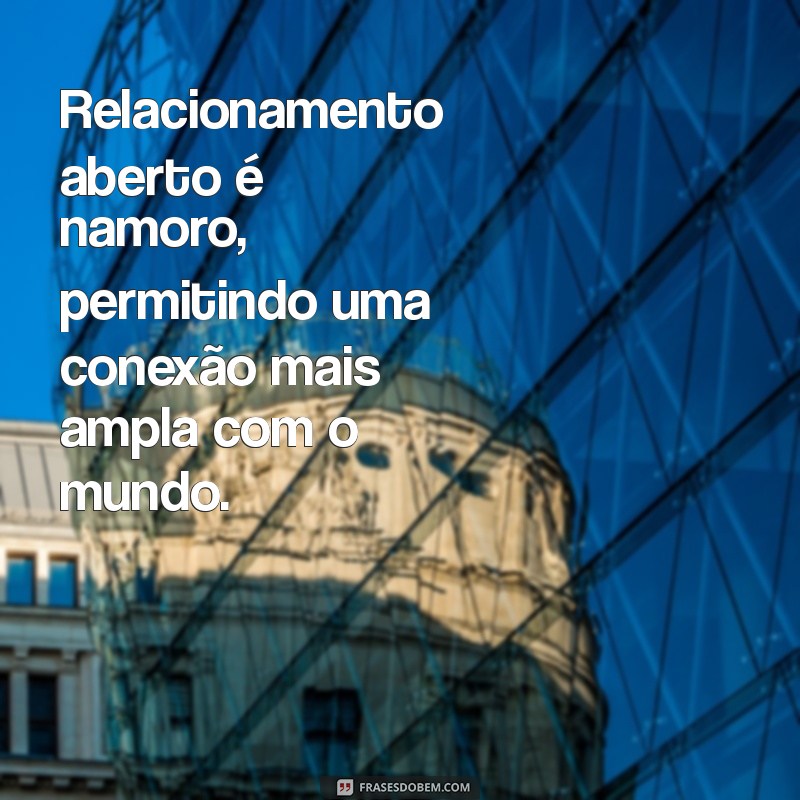 Relacionamento Aberto: Entenda as Diferenças e Semelhanças com o Namoro Tradicional 