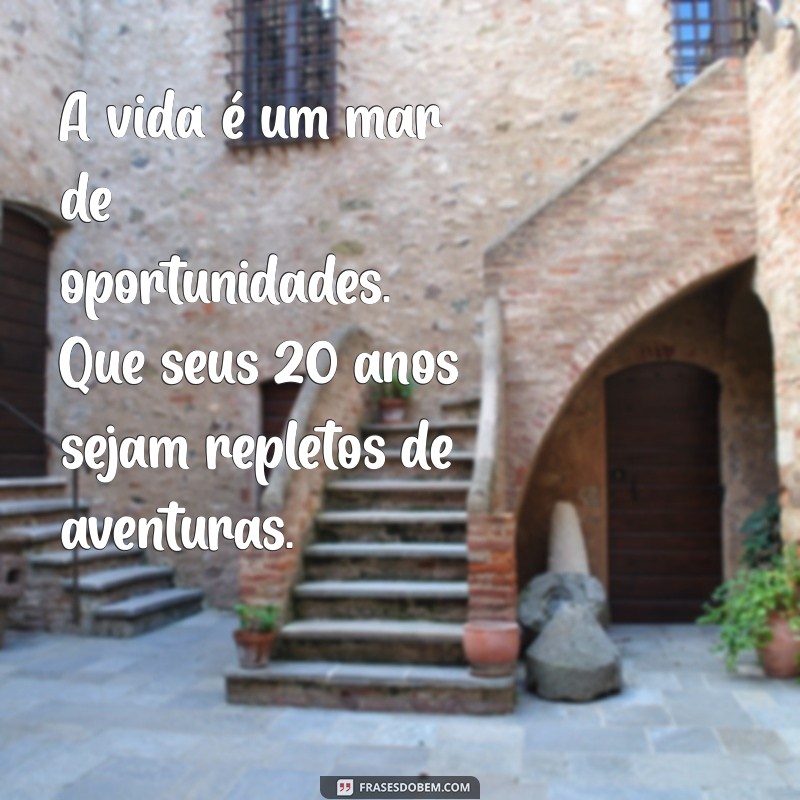 Frases Inspiradoras para Comemorar 20 Anos de Vida 