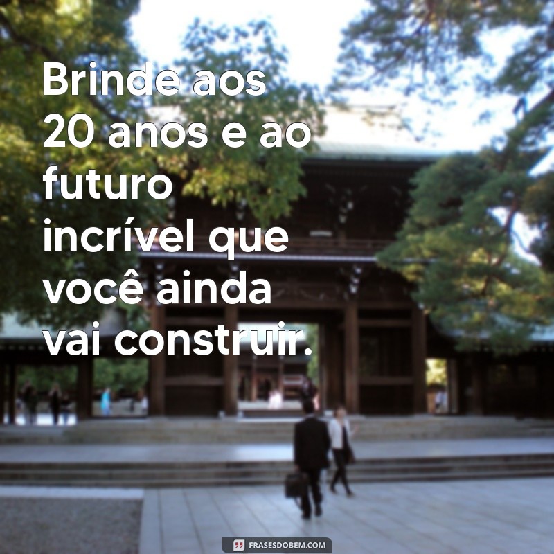 Frases Inspiradoras para Comemorar 20 Anos de Vida 