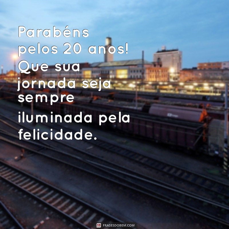 Frases Inspiradoras para Comemorar 20 Anos de Vida 