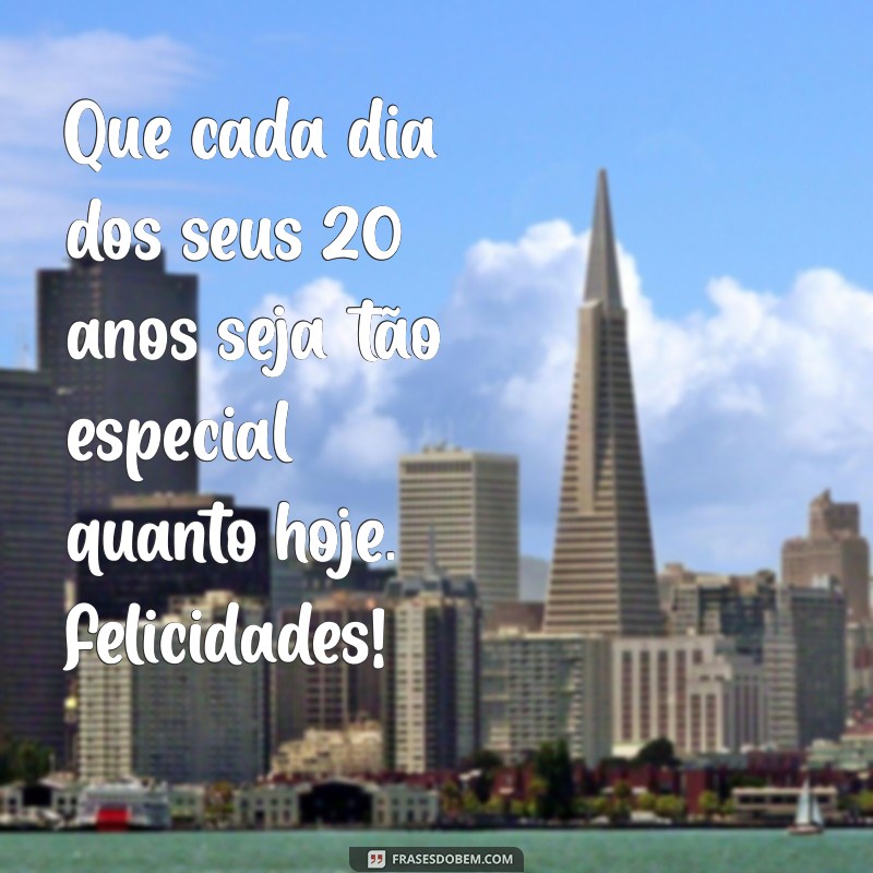 Frases Inspiradoras para Comemorar 20 Anos de Vida 