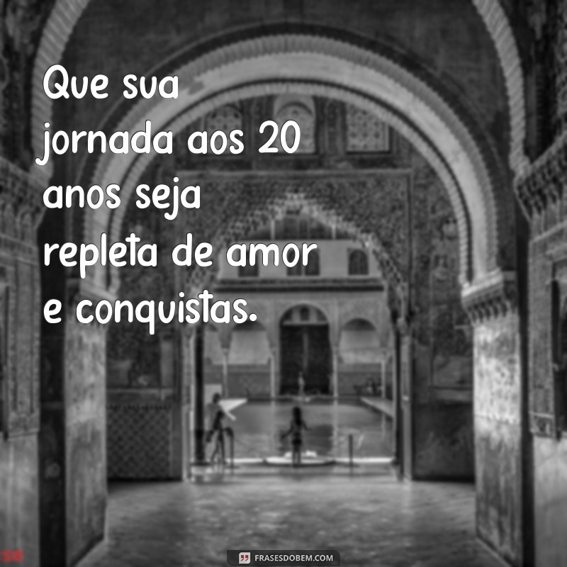 Frases Inspiradoras para Comemorar 20 Anos de Vida 