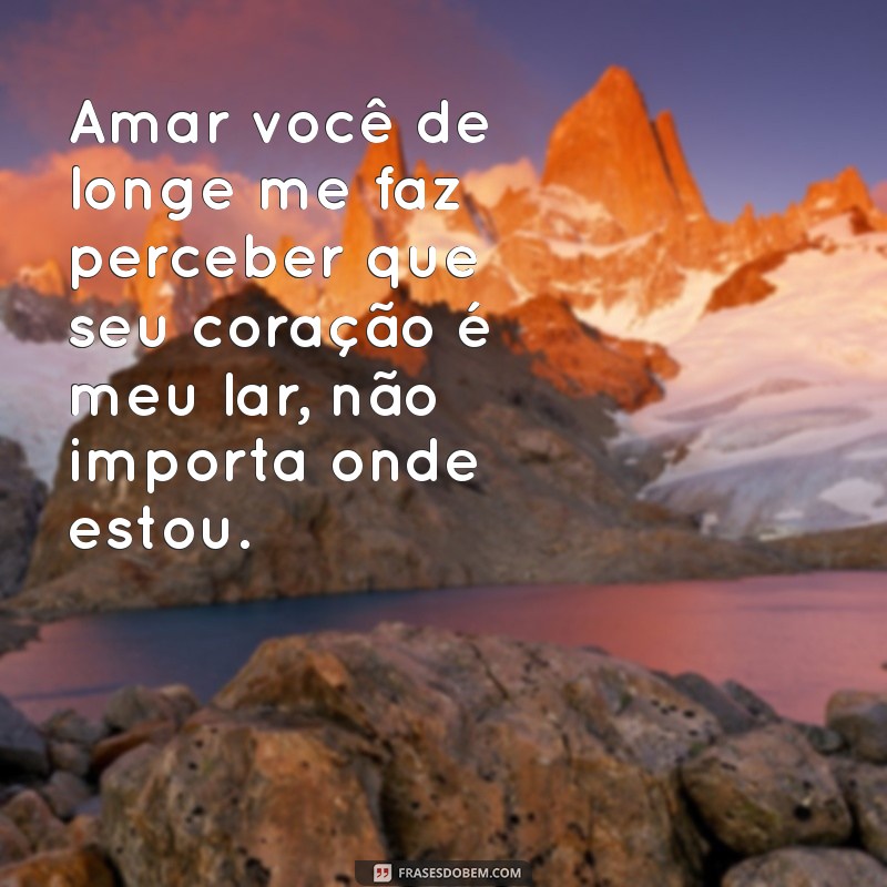 Frases Profundas de Amor à Distância para Tocar o Coração 