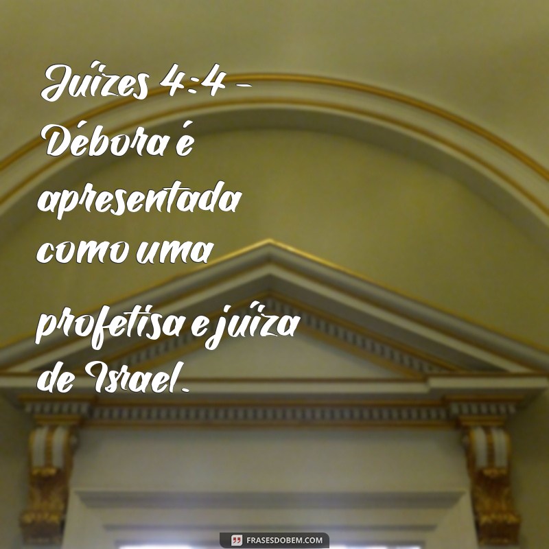 onde fala sobre débora na bíblia Juízes 4:4 - Débora é apresentada como uma profetisa e juíza de Israel.