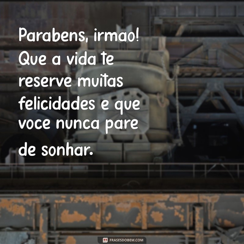 Mensagens de Aniversário Inesquecíveis para Surpreender Seu Irmão 