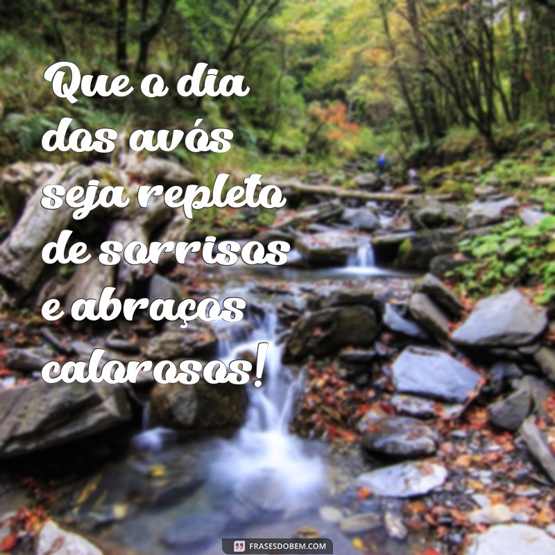 texto feliz dia dos avós Que o dia dos avós seja repleto de sorrisos e abraços calorosos!