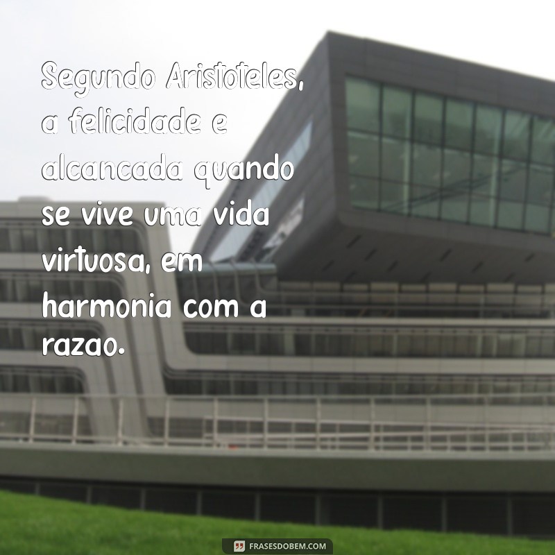 Entendendo a Felicidade Segundo Aristóteles: Um Guia Completo 