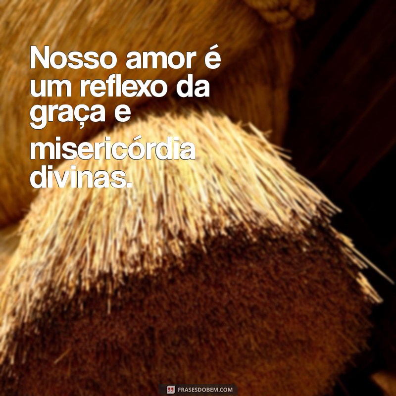 As Melhores Frases de Amor Evangélico para Inspirar Seu Relacionamento 