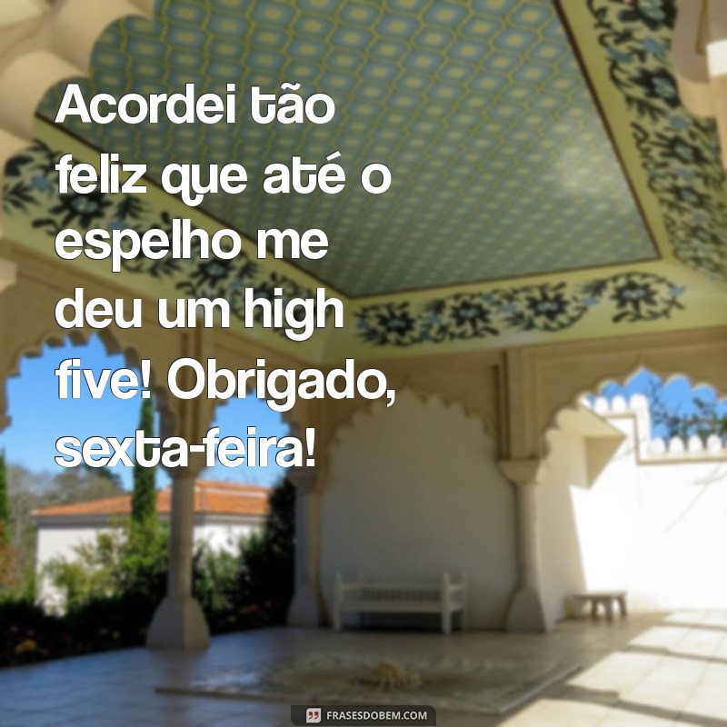 Bom Dia Sexta-Feira: Frases Engraçadas para Começar o Fim de Semana com Sorrisos 