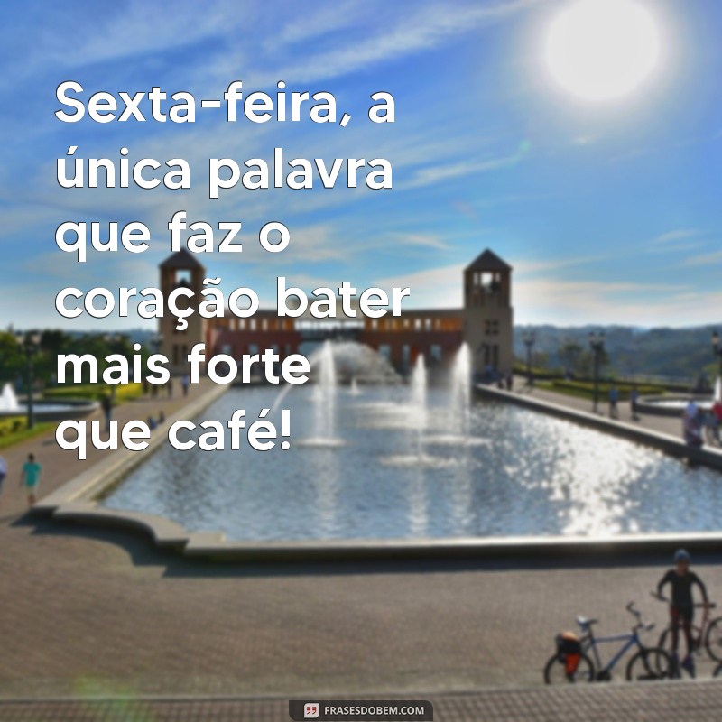 Bom Dia Sexta-Feira: Frases Engraçadas para Começar o Fim de Semana com Sorrisos 