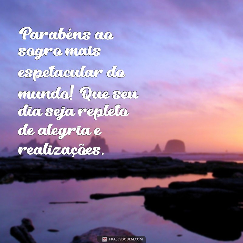 parabéns para sogro Parabéns ao sogro mais espetacular do mundo! Que seu dia seja repleto de alegria e realizações.