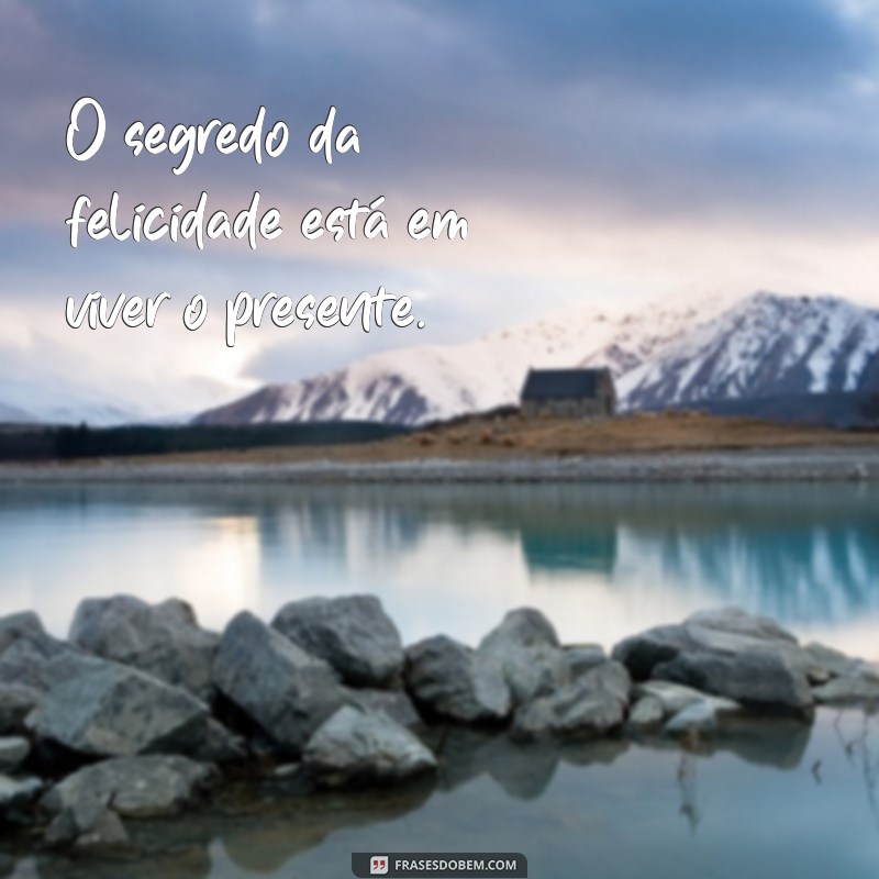 Frases Inspiradoras para Viver o Momento Presente 