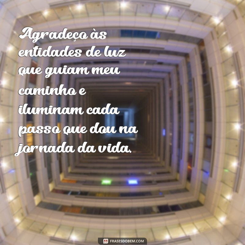 texto de agradecimento umbanda Agradeço às entidades de luz que guiam meu caminho e iluminam cada passo que dou na jornada da vida.