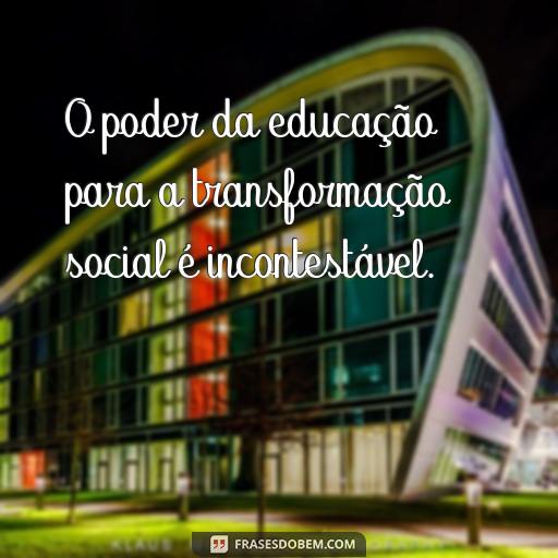 Como a Educação Sozinha Pode Transformar a Sociedade: 30 Frases Inspiradoras O poder da educação para a transformação social é incontestável.