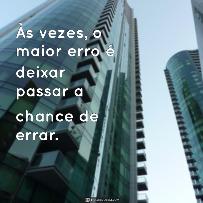 Frases Inspiradoras Sobre Oportunidades Perdidas: Aprenda e Cresça 