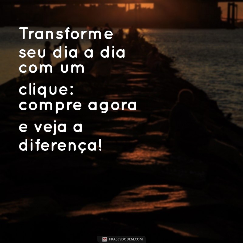 10 Mensagens Eficazes para Incentivar Clientes a Comprar Agora 