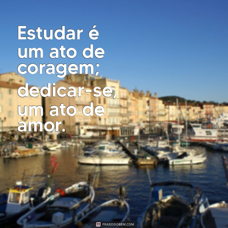 221 Frases Inspiradoras para Motivar sua Dedicação aos Estudos 