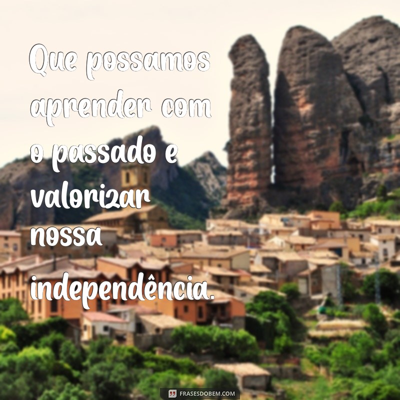 Frases Inspiradoras sobre a Independência do Brasil: Celebre a Liberdade 