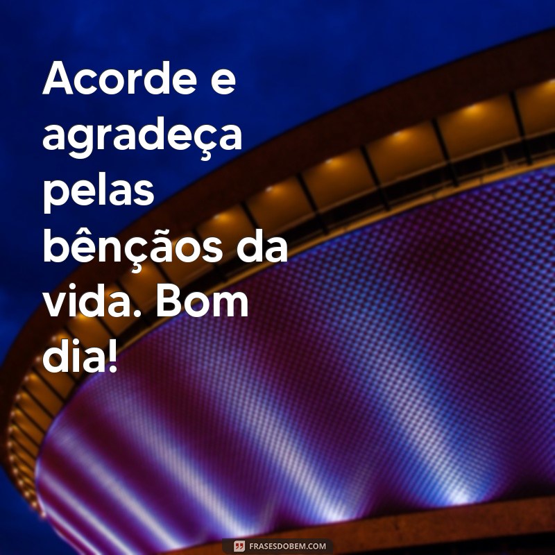 Bom Dia: A Importância de Agradecer Sempre para um Começo Positivo 