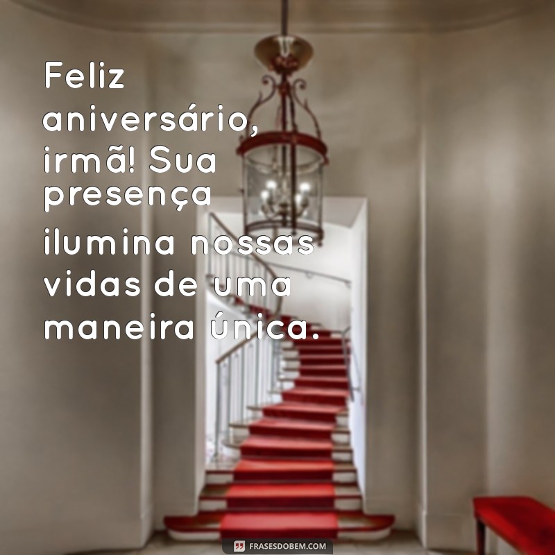 niver de irmã Feliz aniversário, irmã! Sua presença ilumina nossas vidas de uma maneira única.