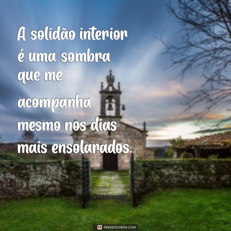 Frases Profundas para Expressar o Vazio na Alma 