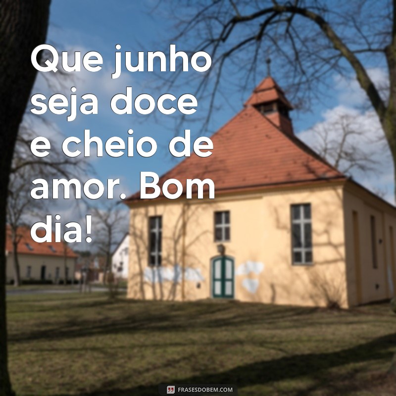 Mensagens Inspiradoras de Bom Dia para Iluminar Seu Junho 