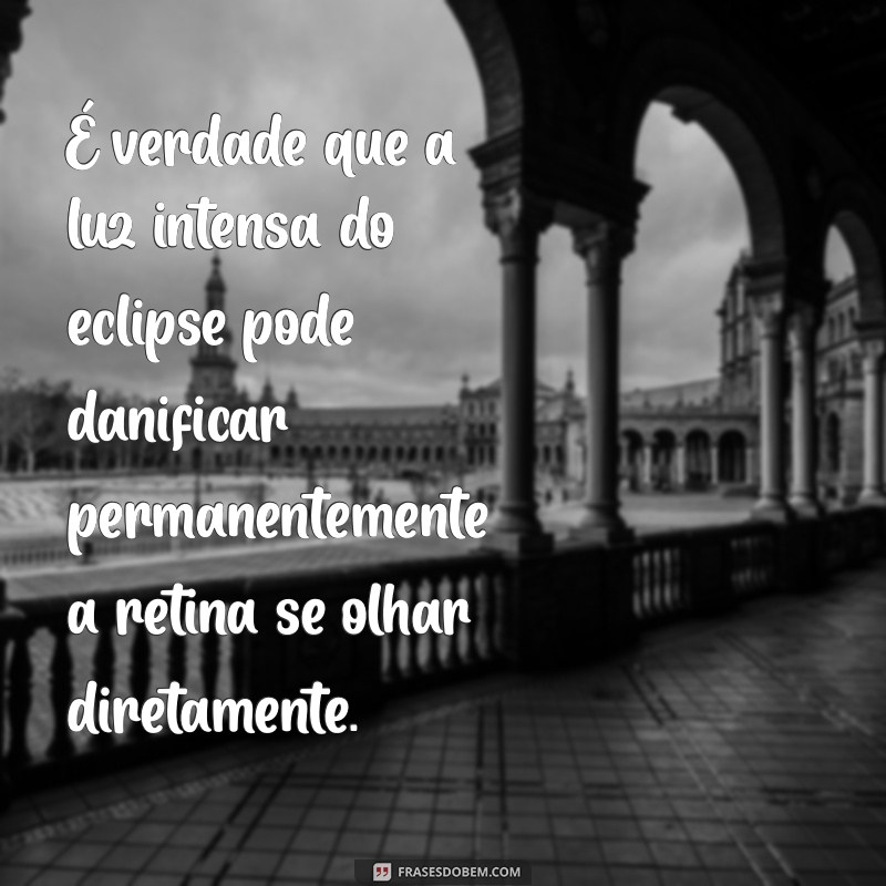 Olhar para o Eclipse Causa Cegueira? Descubra a Verdade 